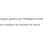 Méthodologies guidées par l'intelligence artificielle pour analyser les données de cancer